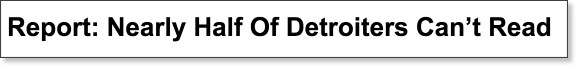 http://detroit.cbslocal.com/2011/05/04/report-nearly-half-of-detroiters-cant-read/